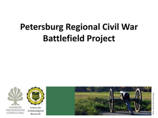 Petersburg Regional Civil War
Battlefield Project
Photo:PreservationPetersburg
 