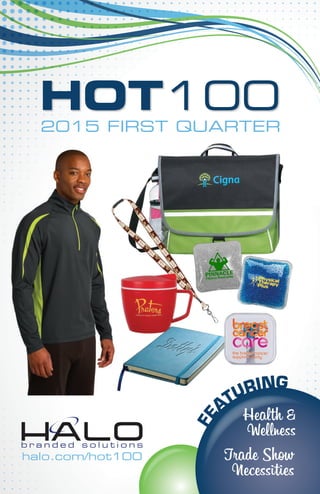 HOT100
2015 FIRST QUARTER
halo.com/hot100
FE
ATURING
Health &
Wellness
Trade Show
Necessities
 