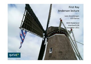 First Ray 
Anderson lecture
     Leen Zevenbergen
           CEO Qurius

      MVO Nederland
        InterfaceFLOR
    11 november 2011
 