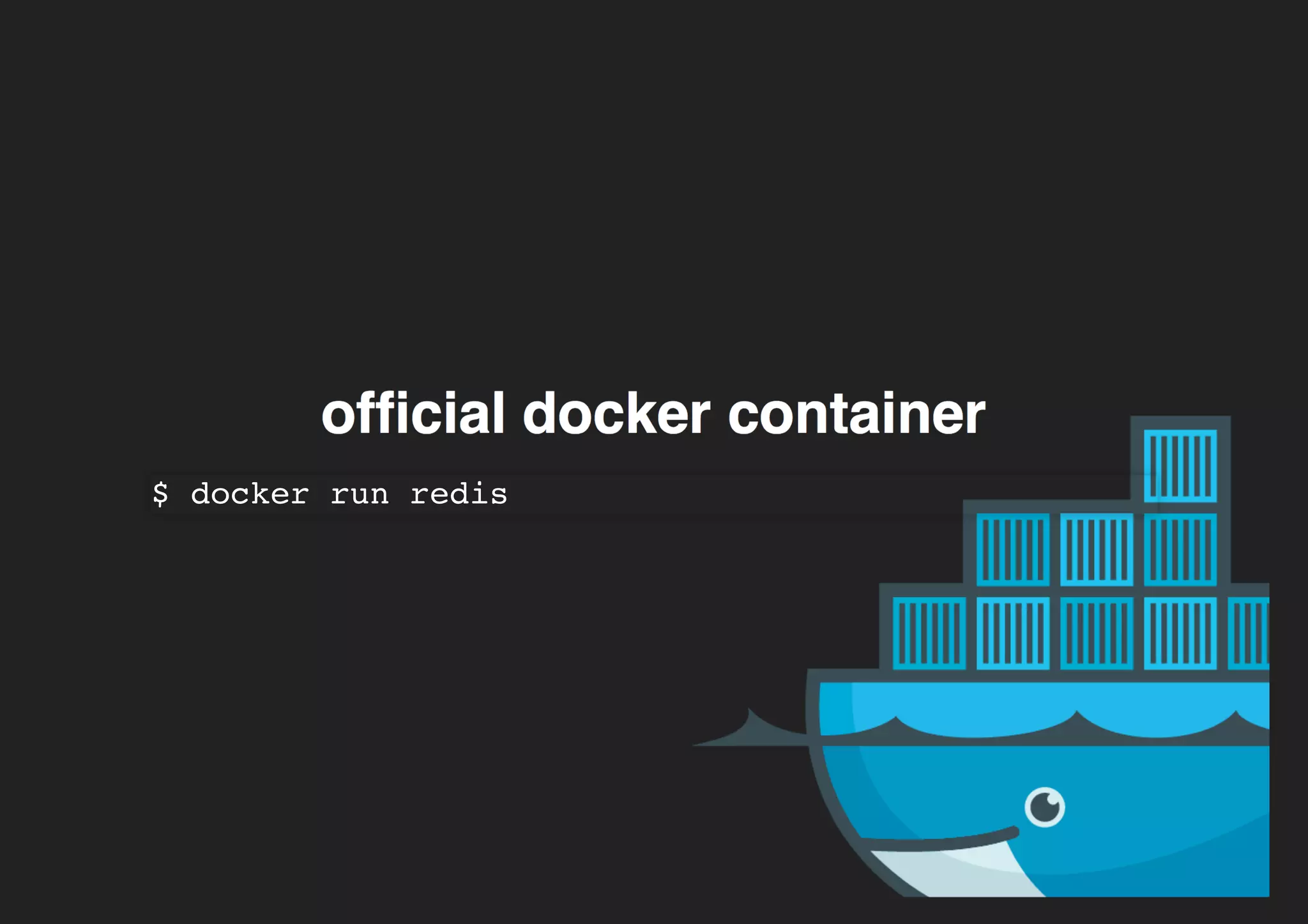 ofﬁcial docker containerofﬁcial docker container
$ docker run redis
 