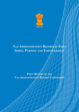 Tax Administration Reform in India
Spirit, Purpose and Empowerment
First Report of the
Tax Administration Reform Commission
 