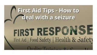 First Response First Aid - How to deal with a seizure