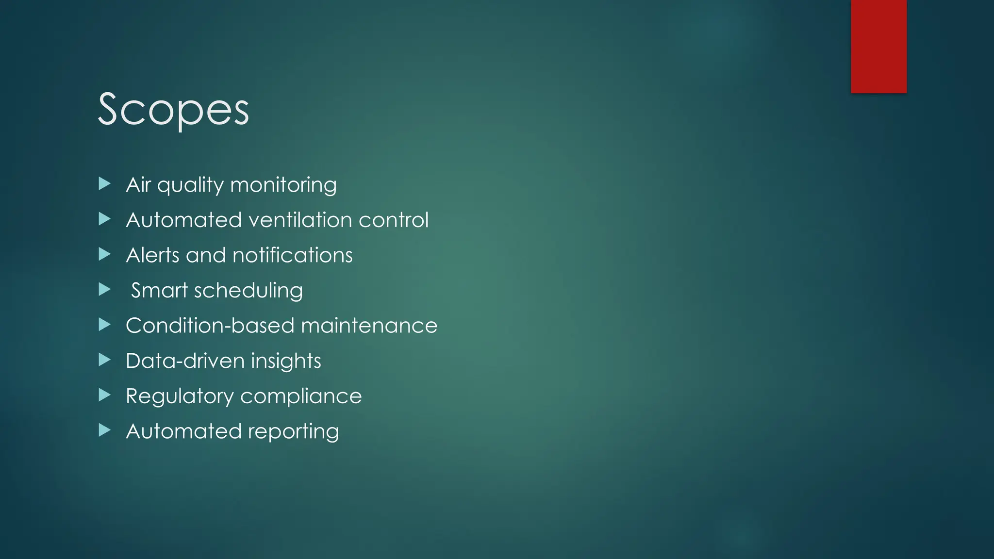 Scopes
 Air quality monitoring
 Automated ventilation control
 Alerts and notifications
 Smart scheduling
 Condition-based maintenance
 Data-driven insights
 Regulatory compliance
 Automated reporting
 