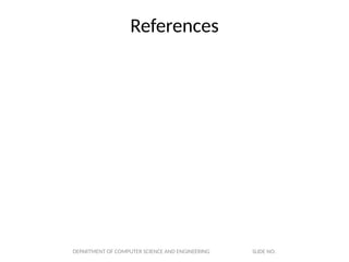 References
DEPARTMENT OF COMPUTER SCIENCE AND ENGINEERING SLIDE NO:
 