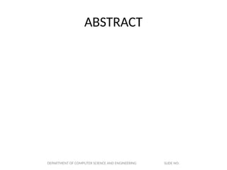 ABSTRACT
DEPARTMENT OF COMPUTER SCIENCE AND ENGINEERING SLIDE NO:
 