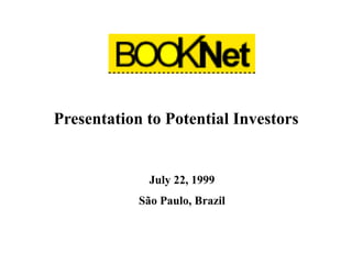 Presentation to Potential Investors
July 22, 1999
São Paulo, Brazil
 