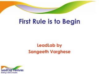 First Rule is to Begin LeadLab by Sangeeth Varghese 