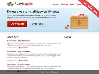 fo
                              rW
                                in
                                  do
                                     w
                                       s




http://rubyinstaller.org/
 