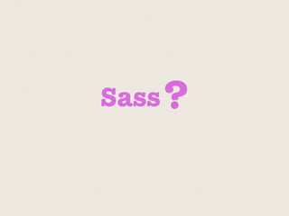Sass ?
 
