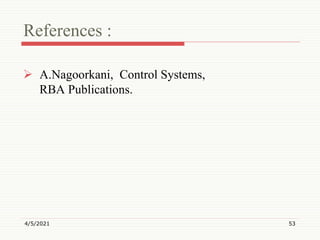References :
 A.Nagoorkani, Control Systems,
RBA Publications.
4/5/2021 53
 