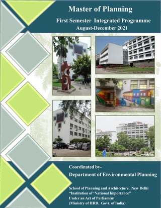 First Semester Integrated Programme (M. Planning), 2021
Coordinated by Environmental Planning Department 1
 