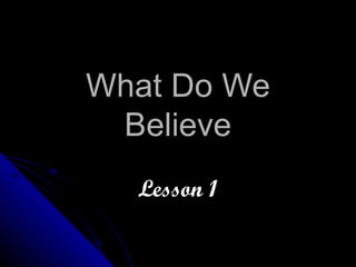 What Do We Believe Lesson 1 