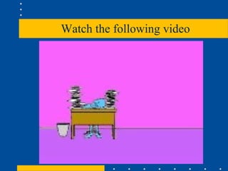 Watch the following video 