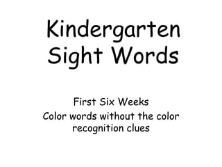 Kindergarten Sight Words First Six Weeks  Color words without the color recognition clues 