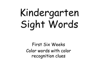 Kindergarten Sight Words First Six Weeks  Color words with color recognition clues 