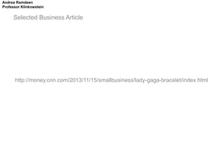 Andrea Ramdeen
Professor Klinkowstein

Selected Business Article

http://money.cnn.com/2013/11/15/smallbusiness/lady-gaga-bracelet/index.html

 