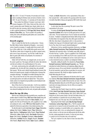 ndia in 2012: 153 rural, 219 transition, 84 semi-urban and 33 urban
districts (excluding the Northeast states and Jammu & Kashmir). And in
2025: 96 rural, 220 transition, 115 semi-urban and 58 urban districts.
These numbers from McKinsey & Company’s recent report, India’s
Economic Geography in 2025: States, Clusters and Cities, attest to the
country’s growing urban sprawl. Attendant woes, though, include a big city
bias with the major cities consuming a bulk of natural and ﬁnancial resources
as well as unplanned development. As Prof Jagan Shah, Director, National
Institute of Urban Affairs, says, “This has resulted in the sprawling of
existing urban centres with haphazard growth patterns and a corrosive effect
on the surrounding region.”
Growth engines
Today, it is evident that other than the six existing metros – Chennai,
New Delhi, Kolkata, Mumbai, Hyderabad and Bengaluru – new economic
centres of growth are emerging. It is equally evident that we need to shift
focus to these smaller cities, to plan carefully before growth overruns them.
“We will have a better chance to integrate the city within its regional context,
both in terms of space and economy,” says Prof Shah. Smaller cities also
allow for greater public interface and participation, the cornerstones of
sustainable urbanisation.
Indeed, Tier-II and Tier-III cities, once untapped assets, are now a part of
the country’s growth race. Their progress will widen the market, help modernise
rural India and contribute to the overall development of the country.
As it stands, several promising cities could qualify for the next set of major
metropolitan cities. But what will it take to develop these cities optimally?
Shah responds, “All cities need to identify through broad-based consensus their
inherent and acquired economic strengths and develop plans to leverage their
competitive advantages.” He highlights the enviable advantage these cities
have: “They can learn from the rest of the country and the world about
successful good practices and models and replicate them.” These practices
include creation of an integrated and geo-spatially accurate development plan
and the ﬂexibility of land use.
Many of these cities do not have master plans – but this may actually be a
boon as they can now prepare their plans on the basis of improved standards,
more advanced knowledge about how cities work, and greater public participation.
Meet the top 20 cities
With this mind, analysing factors like household income, expenditure and
variables related to standard of living, FIRST Sm@rt Cities Council, along with
the support of premier economic research ﬁrm Indicus Analytics, has put
together a list of the Top 20 Promising Cities, with a population of over a million
and excluding the metros, in India. FIRST Sm@rt Cities Council has further
explored the infrastructure opportunities in these already promising cities.
The cities that made it to our list include Surat (Gujarat), Nagpur (Maharashtra),
Lucknow (Uttar Pradesh), Vadodara (Gujarat), Thane (Maharashtra),
Jaipur (Rajasthan), Visakhapatnam (Andhra Pradesh), Pimpri Chinchwad
(Maharashtra), Indore (Madhya Pradesh), Navi Mumbai (Maharashtra),
Kanpur (Uttar Pradesh), Chandigarh (Chandigarh), Kalyan-Dombivli
(Maharashtra), Faridabad (Haryana), Gurgaon (Haryana), Ghaziabad
(Uttar Pradesh), Bhopal (Madhya Pradesh), Rajkot (Gujarat), Ludhiana
(Punjab), and Nashik (Maharashtra). In fact, representatives of these cities –
their municipal chiefs – will be awarded at the upcoming Sm@rt Cities Summit
to be held in New Delhi in February and organised by FIRST Sm@rt Cities Council.
Commissionerspeak
So what makes these cities so promising? We spoke to some of their
representatives for the answer.
For instance, Dr Amit Agrawal, Municipal Commissioner, Municipal
Corporation Faridabad, tells us how his city holds great promise to be a good
urban centre. “The most important factor is the city’s location and connectivity,”
he reasons. “Faridabad is strategically located between Delhi and Agra and with
the Metro likely to be inaugurated in May, there will be good connectivity to
Delhi. Also, Jhevar Airport is being planned, which is in close proximity to
Faridabad. And a large part of the Dedicated Freight Corridor is passing through
the city. Thus, there is lot of scope for industrial development.”
Infrastructure is the key, especially transportation infrastructure, says Rajeev
Jadhav, Municipal Commissioner, Pimpri Chinchwad Municipal Corporation.
“Appropriate road connectivity makes a city liveable; proper public transport is
the need of the hour,” he afﬁrms. “Home to a population of over 20 lakh people,
we are now developing 50 km of BRTS road; the ﬁrst route is expected to start
in March. And, while we are developing the city from a tourist point of view, we
are also environment-conscious as evident in our development initiatives.”
Meanwhile, extolling the beneﬁts of his industrial city, Praveen Gedam,
Municipal Commissioner, Nashik Municipal Corporation, says, “We have
educational and medical infrastructure and engineering colleges along with
good human resources. We can reach Mumbai in two-and-a-half to three hours.
Air and rail connectivity is good and there are good places for excursions, with
a pleasant environment. Also, Nashik has religious importance with the
Kumbh Mela taking place this year.”
Opportunity for recreation, employment and education makes for a good
city, emphasises Vikas Gupta, Municipal Commissioner, Gurgaon Municipal
Corporation. “The city has excellent infrastructure like vast roads. It lies on the
Delhi-Jaipur-Ahmedabad railway line and the NH-8 passes through it. Along with
sound water and sewage infrastructure, the city’s ofﬁces are occupied by
Fortune 500 companies.”
Speaking about Uttar Pradesh’s largest city, which has a population of over
30 lakh, Umesh Pratap Singh, Municipal Commissioner, Kanpur Municipal
Corporation says, “Four National Highways (NH-2, NH-25, NH-86, NH-91) pass
through the city. And at present, Kanpur is the hub of the leather industry. It is
under consideration as a potential smart city by the Ministry of Urban
Development and is one of the major cities in the Swachh Bharat Mission.”
Representing the Uttar Pradesh capital, Uday Raj Singh, Municipal
Commissioner, Lucknow Nagar Nigam, tells us, “Both the corporation and
government aim to improve the road and transportation system. The increasing
population is prompting us to provide facilities such as sewage lines, water
supply and roads, which, in turn, are creating demand for manpower and
money. Lucknow is on the train route and well-connected with all cities within
the state, creating opportunities for investors. For these and more reasons,
it is poised to be one of the better cities on the world map.”
That’s just a snapshot of six cities. Read on to learn more about all the
20 on our list.
I
2
SM@RT CITIES COUNCIL
 