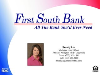 Brandy Lee Mortgage Loan Officer 301 East Arlington Blvd • Greenville Phone: (252) 321-1541 Cell: (252) 944-7216 [email_address] 