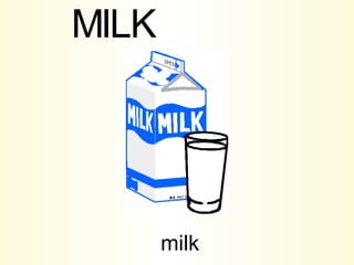 milk M I L K 