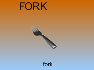 fork F O R K 