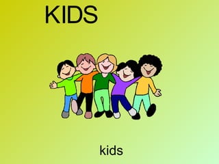 kids K I D S 