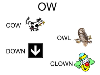 OW OWL COW DOWN CLOWN 