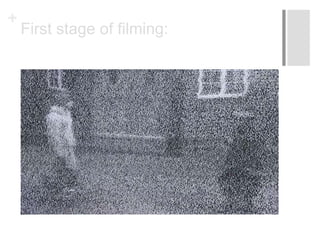 +
First stage of filming:
 
