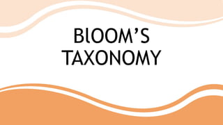 BlOOM’S
TAXONOMY
 