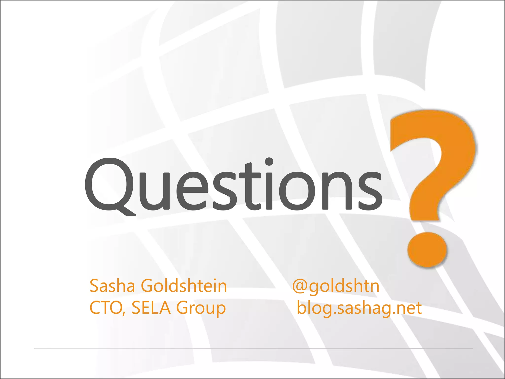 Questions
Sasha Goldshtein
CTO, SELA Group

@goldshtn
blog.sashag.net

 