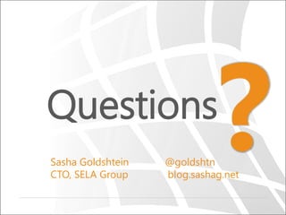 Questions
Sasha Goldshtein
CTO, SELA Group

@goldshtn
blog.sashag.net

 