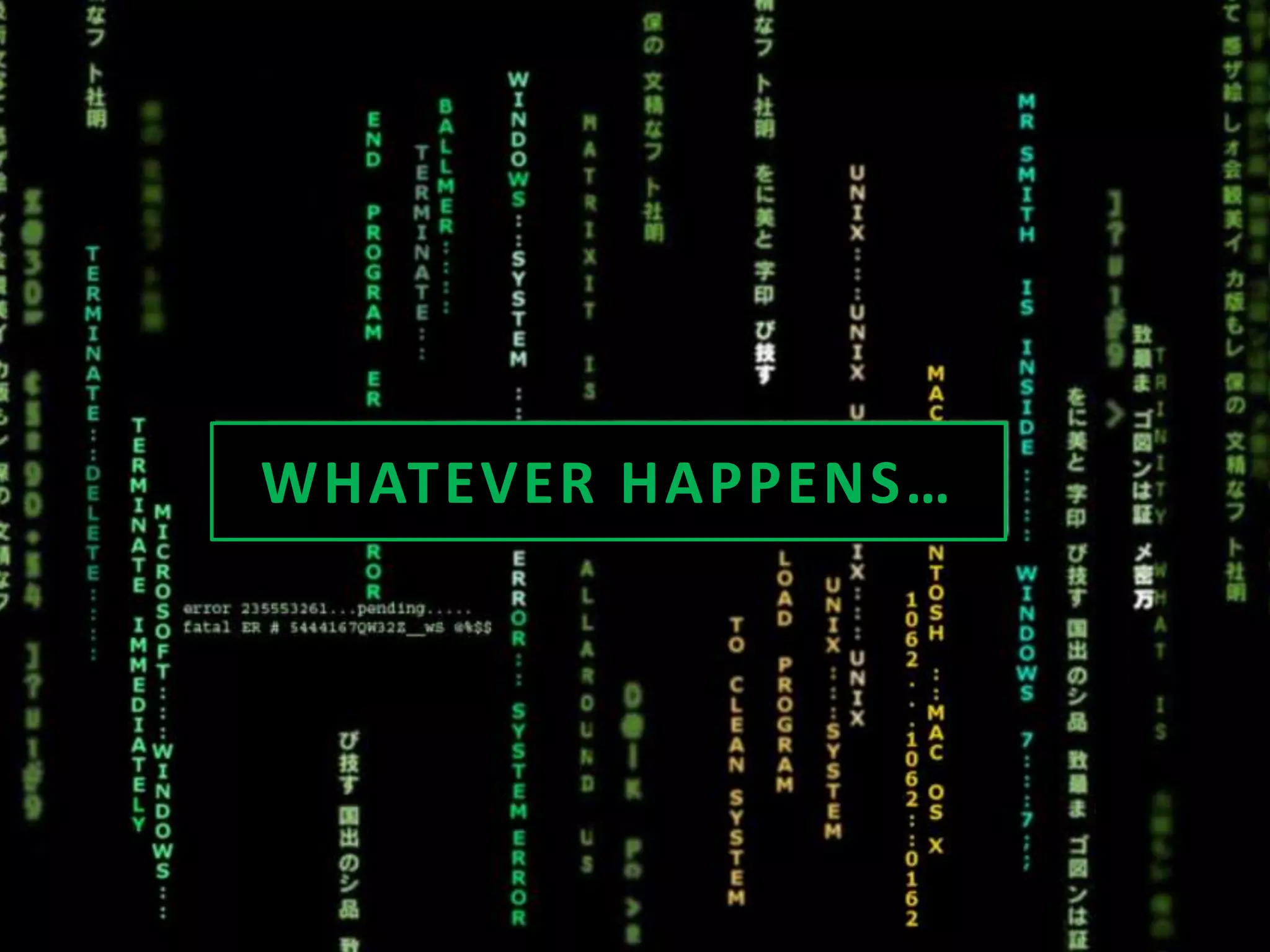 WHAT EVER HAP P ENS… 
 