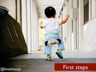 @lmalmanza   First steps
 