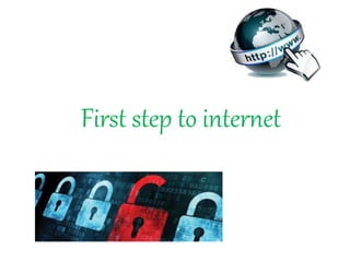 First step to internet
 