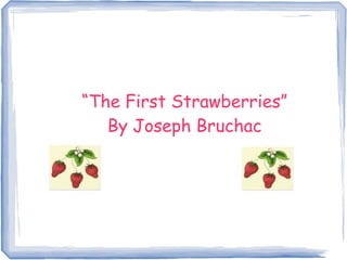 “The First Strawberries”
By Joseph Bruchac
 