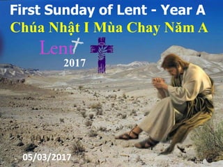 First Sunday of Lent - Year A
Chúa Nhật I Mùa Chay Năm A
2017
05/03/2017
 