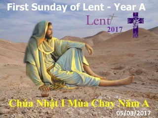 First Sunday of Lent - Year A
Chúa Nhật I Mùa Chay Năm A
2017
05/03/2017
 