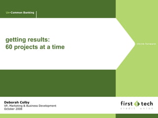 getting results:  60 projects at a time Deborah Colby VP, Marketing & Business Development October 2008 