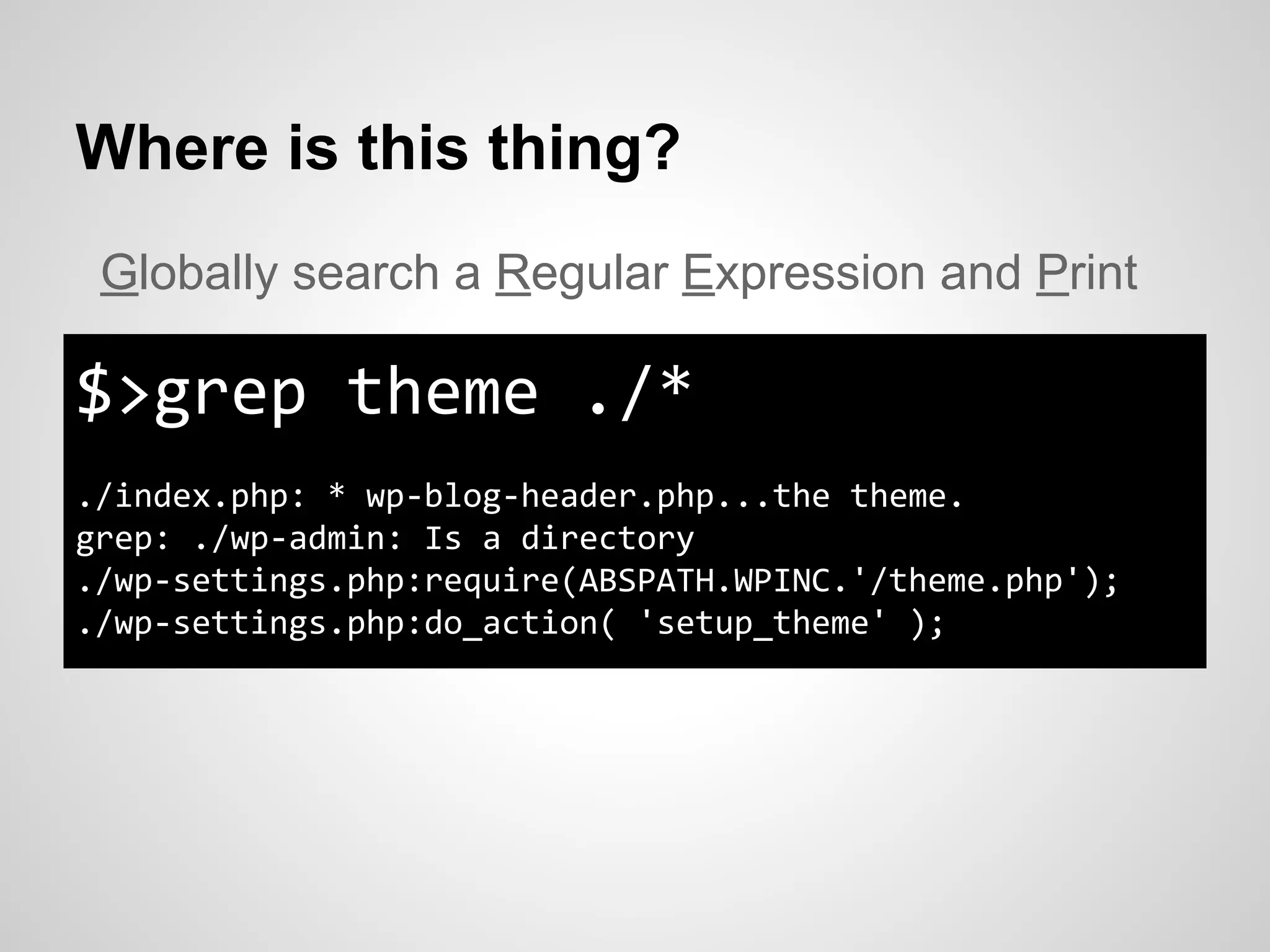 Where is this thing?
$>grep theme ./*
./index.php: * wp-blog-header.php...the theme.
grep: ./wp-admin: Is a directory
./wp-settings.php:require(ABSPATH.WPINC.'/theme.php');
./wp-settings.php:do_action( 'setup_theme' );
Globally search a Regular Expression and Print
 