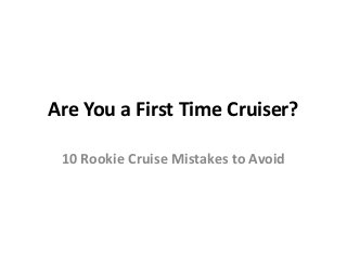 Are You a First Time Cruiser?
10 Rookie Cruise Mistakes to Avoid
 