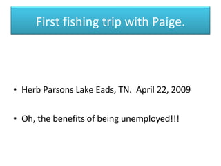 [object Object],[object Object],First fishing trip with Paige. 