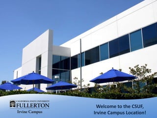 Welcome to the CSUF,
Irvine Campus Location!
 