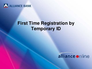 First Time Registration by
Temporary ID
 