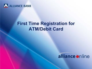 First Time Registration for
ATM/Debit Card
 