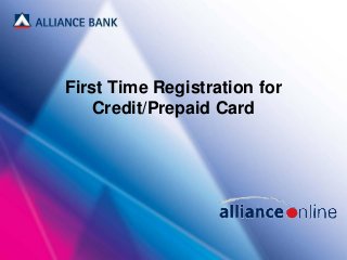 First Time Registration for
Credit/Prepaid Card
 