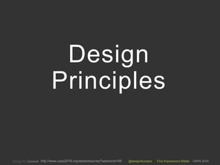 @design4context First Impressions Matter UXPA 2016http://www.uxpa2016.org/sessionsurvey?sessionid=66
Design
Principles
 