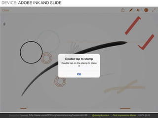 @design4context First Impressions Matter UXPA 2016http://www.uxpa2016.org/sessionsurvey?sessionid=66
DEVICE: ADOBE INK AND SLIDE
 