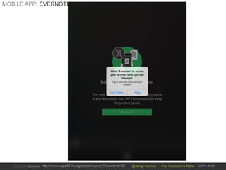 @design4context First Impressions Matter UXPA 2016http://www.uxpa2016.org/sessionsurvey?sessionid=66
MOBILE APP: EVERNOTE
 