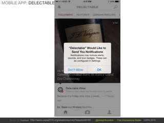 @design4context First Impressions Matter UXPA 2016http://www.uxpa2016.org/sessionsurvey?sessionid=66
MOBILE APP: DELECTABLE
 