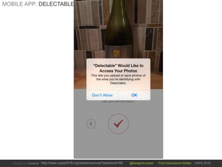 @design4context First Impressions Matter UXPA 2016http://www.uxpa2016.org/sessionsurvey?sessionid=66
MOBILE APP: DELECTABLE
 