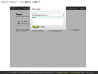 @design4context First Impressions Matter UXPA 2016http://www.uxpa2016.org/sessionsurvey?sessionid=66
WEB APPLICATION: ZURB VERIFY
 